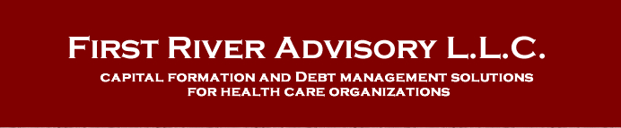 First River Advisory, Capitol Formation and Debt Management Solutions for Health Care Organizations